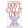 Don't Call It Love: Recovery From Sexual Addiction