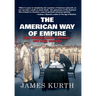 The American Way of Empire: How America Won a World but Lost Her Way