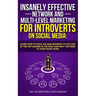 Insanely Effective Network And Multi-Level Marketing For Introverts On Social Media: : Learn How to Build an MLM Business to Success by the Top Leader
