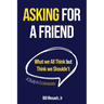 Asking for a Friend: What We All Think but Think We Shouldn't