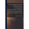 The Common Sense of Political Economy, Including a Study of the Human Basis of Economic Law
