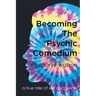 Becoming The Psychic Comedium: A True Tale Of Self Discovery