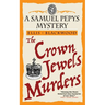 The Crown Jewels Murders: The Samuel Pepys Mysteries Book 8
