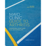 Mayo Clinic Guide to Arthritis, Revised and Updated: Managing Joint Pain for an Active Life