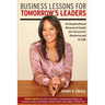 Business Lessons for Tomorrow's Leaders: An Inspirational Memoir and Guide for Success in Business and in LIfe