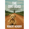The Dirt Road: A Story of Family, Forgiveness, and Finding Your Way Home