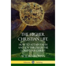 The Higher Christian Life: How to Attain Faith and Joy Through the Lord Jesus Christ