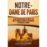 Notre-Dame de Paris: A Captivating Guide to One of the Most Famous Catholic Cathedrals of Medieval Europe