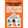 Prepare Your Home for a Sudden Grid-Down Situation: Take Self-Reliance to the Next Level with Proven Methods and Strategies to Survive a Grid-Down Cri