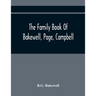 The Family Book Of Bakewell, Page, Campbell: Being Some Account Of The Descendants Of John Bakewell, Of Castle Donington, Leicestershire, England, Bor