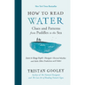 How to Read Water: Clues and Patterns from Puddles to the Sea