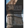 How to Plan and Pay for Better Highways.