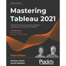 Mastering Tableau 2021- Third Edition: Implement advanced business intelligence techniques and analytics with Tableau