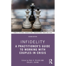 Infidelity: A Practitioner's Guide to Working with Couples in Crisis