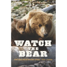 Watch the Bear: A Half Century with the Brown Bears of Alaska