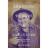 Learning to Love a Porcupine: Hope for Drug Addicts and Families in Crisis