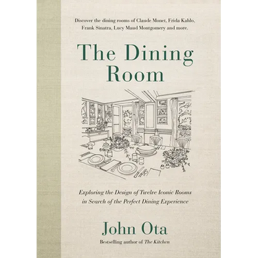 The Dining Room: Exploring the Design of Twelve Iconic Rooms in Search of the Perfect Dining Experience