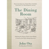 The Dining Room: Exploring the Design of Twelve Iconic Rooms in Search of the Perfect Dining Experience