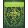 Celtic Knot Fantasy: An Adult Coloring Book