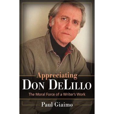Appreciating Don Delillo: The Moral Force of A Writer's Work