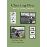 Chucking Flies: One Fly Fisher's Journey