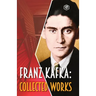 Franz Kafka: Collected Works