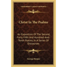 Christ In The Psalms: An Exposition Of The Second, Forty-Fifth And Hundred-And-Tenth Psalms, In A Series Of Discourses