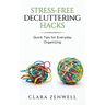 Stress-Free Decluttering Hacks: Quick Tips for Everyday Organizing