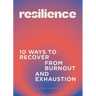 Resilience: 10 Ways to Recover from Burnout and Exhaustion