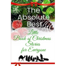 The Absolute Best Little Book of Christmas Stories for Everyone: Winter Wonderland, Stockings by the Fireplace, Candy Canes, Mistletoe-And Christ, the