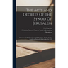 The Acts And Decrees Of The Synod Of Jerusalem: Sometimes Called The Council Of Bethlehem, Holden Under Dositheus, Patriarch Of Jerusalem In 1672