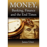 Money, Banking, Finance and the End Times
