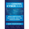 The Coming Cyber War: What Executives, the Board, and You Should Know