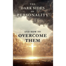 The Dark Sides of Personality and How to Overcome Them
