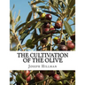 The Cultivation of the Olive: A Short Treatise With Special Reference to Fertilization