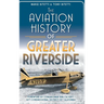 The Aviation History of Greater Riverside