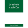 Law and practice in accident cases; Including a statement of general Principles; Action, parties, Thereto; Pleadings and Forms, Common Law and Code; E