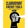 Clairvoyant Energy Tools: Basic Foundation