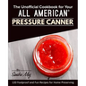 The Unofficial Cookbook for Your All American(R) Pressure Canner: 120 Foolproof and Fun Recipes for Home Preserving