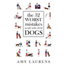 The 32 Worst Mistakes People Make About Dogs