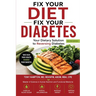 Fix Your Diet, Fix Your Diabetes: Your Dietary Solution to Reversing Diabetes (Second Edition)