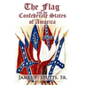 The Flag and the Confederate States of America: What Yankee History Books Omit, Falsify, and Lie About