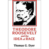 Theodore Roosevelt and the Idea of Race
