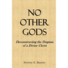 No Other Gods: Deconstructing the Dogmas of a Divine Christ