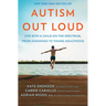 Autism Out Loud: Life with a Child on the Spectrum, from Diagnosis to Young Adulthood