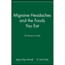Migraine Headaches and the Foods You Eat: 200 Recipes for Relief