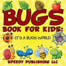 Bugs Book For Kids: It's a Bugs World