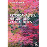 Psychoanalysis, History, and Radical Ethics: Learning to Hear