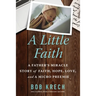 A Little Faith: A Father's Miracle Story of Faith, Hope, Love, and a Micro Preemie