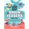 The 100 Best Brain Teasers for Kids: A Mind-Blowing Challenge of Wordplay, Math, and Logic Puzzles